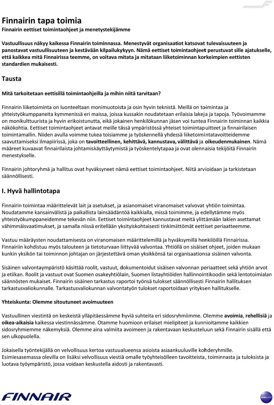 Nämää eettiset toimintaohjeett perustuvatt sille ajatukselle, että kaikkea mitä Finnairissaa teemme, on voitava mitata ja mitataan liiketoiminnan korkeimpien eettisten standardien mukaisesti.