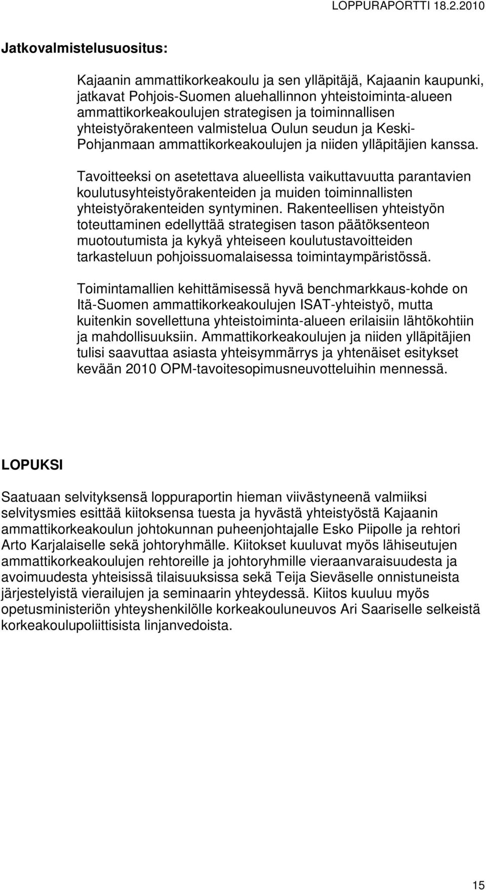 Tavoitteeksi on asetettava alueellista vaikuttavuutta parantavien koulutusyhteistyörakenteiden ja muiden toiminnallisten yhteistyörakenteiden syntyminen.