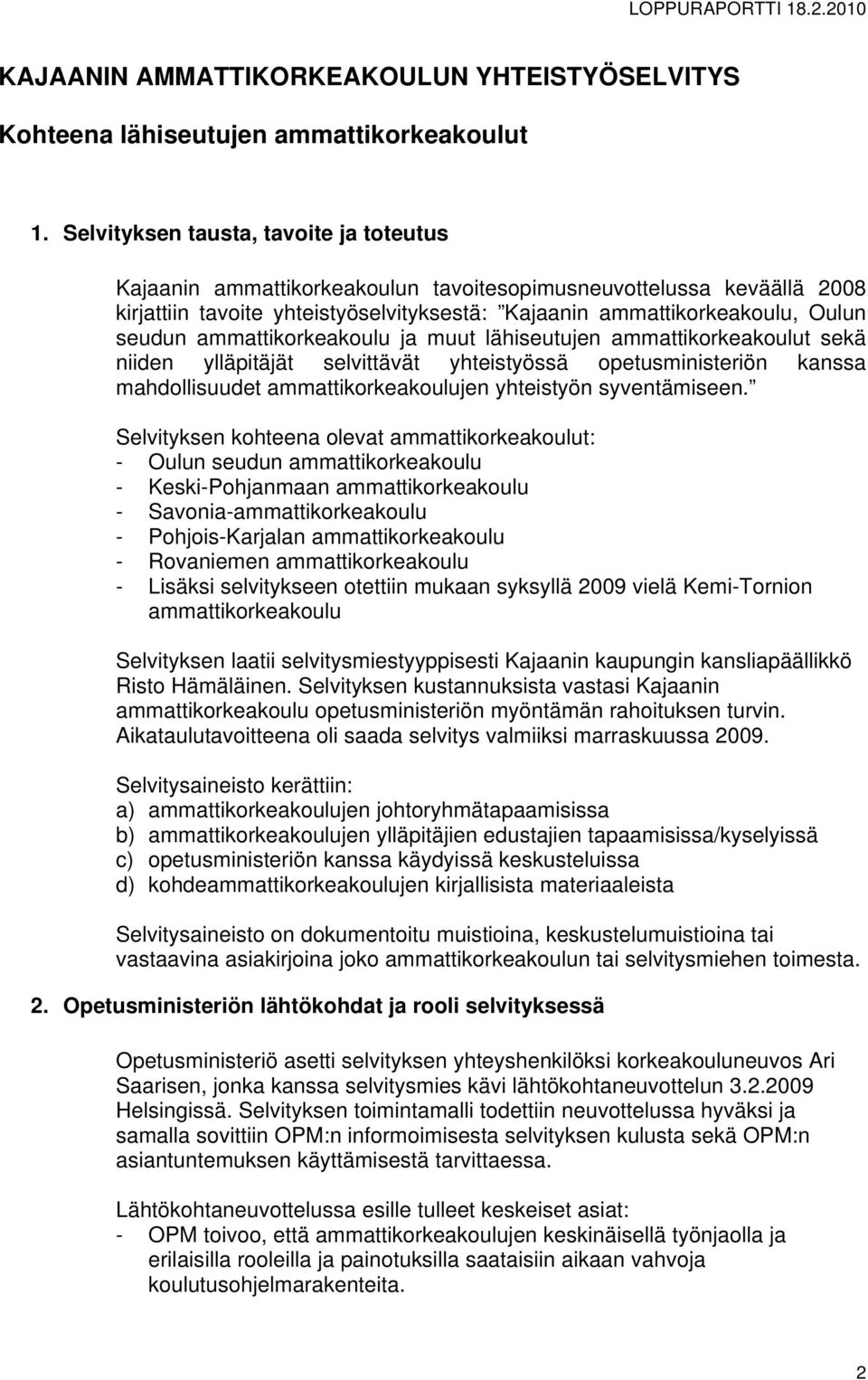 ammattikorkeakoulu ja muut lähiseutujen ammattikorkeakoulut sekä niiden ylläpitäjät selvittävät yhteistyössä opetusministeriön kanssa mahdollisuudet ammattikorkeakoulujen yhteistyön syventämiseen.