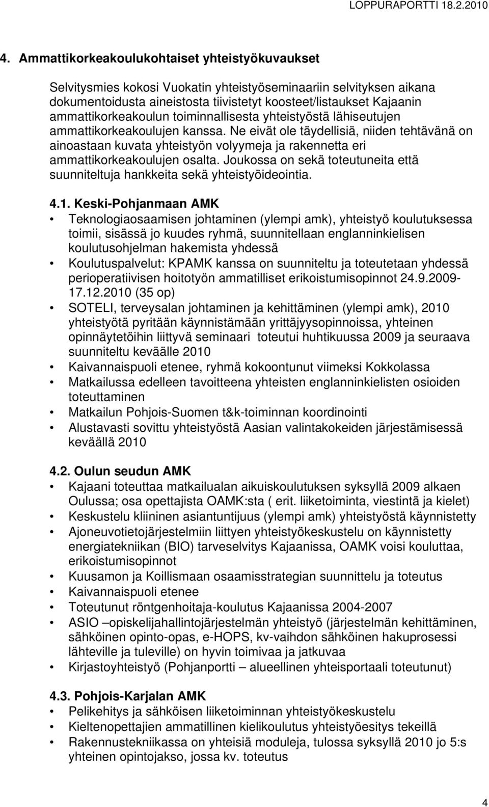 Ne eivät ole täydellisiä, niiden tehtävänä on ainoastaan kuvata yhteistyön volyymeja ja rakennetta eri ammattikorkeakoulujen osalta.