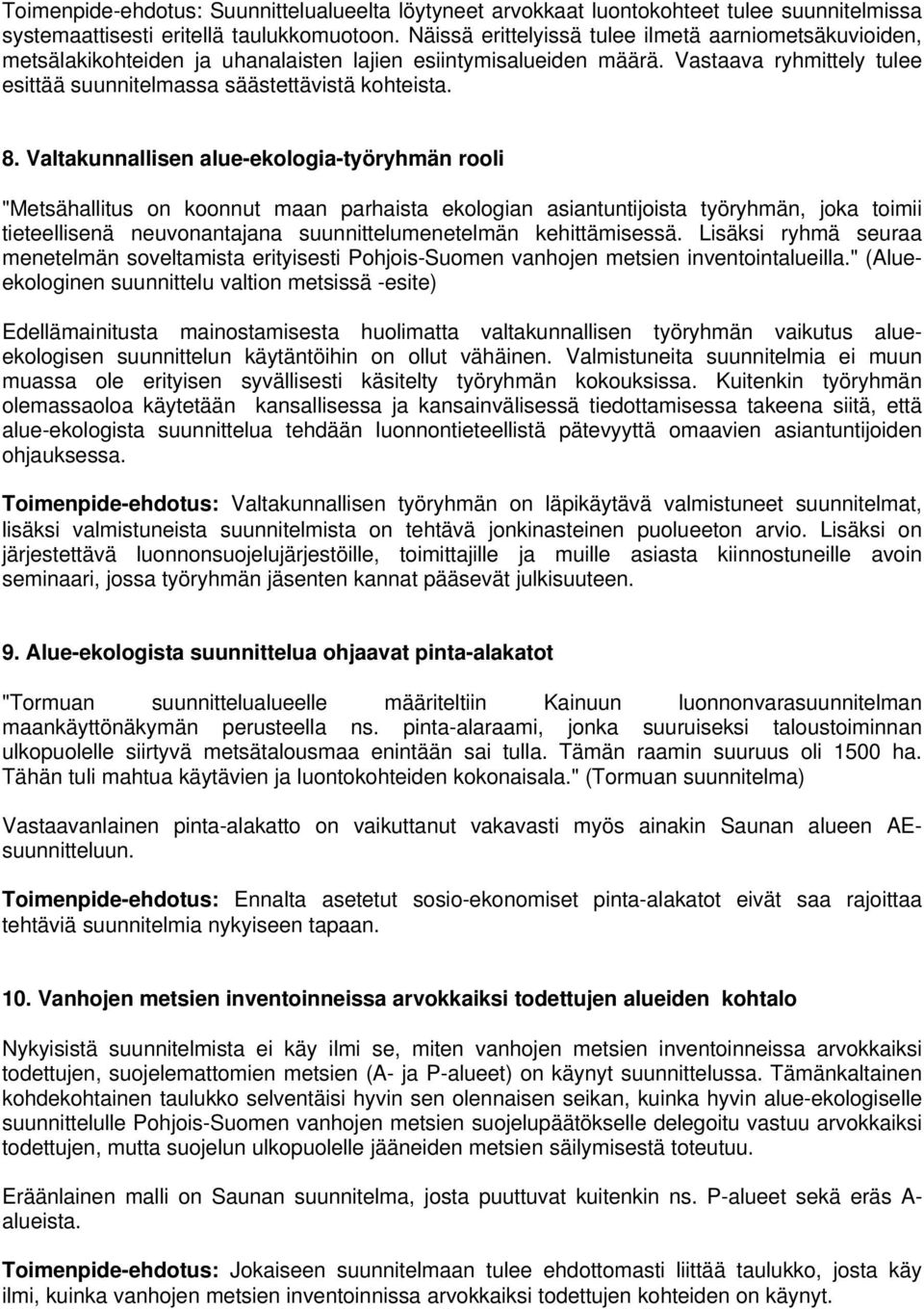 Valtakunnallisen alue-ekologia-työryhmän rooli "Metsähallitus on koonnut maan parhaista ekologian asiantuntijoista työryhmän, joka toimii tieteellisenä neuvonantajana suunnittelumenetelmän