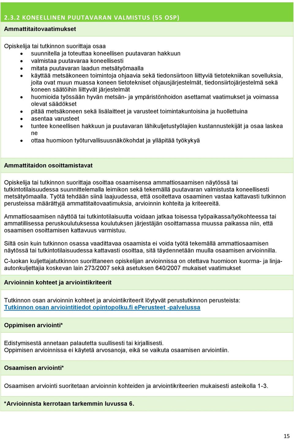 tiedonsiirtojärjestelmä sekä koneen säätöihin liittyvät järjestelmät huomioida työssään hyvän metsän- ja ympäristönhoidon asettamat vaatimukset ja voimassa olevat säädökset pitää metsäkoneen sekä