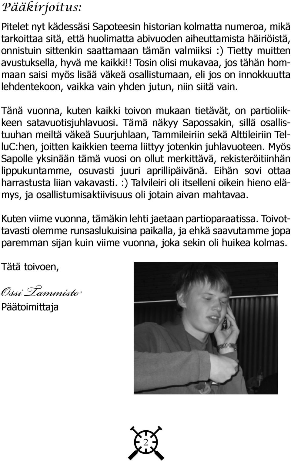 Tänä vuonna, kuten kaikki toivon mukaan tietävät, on partioliikkeen satavuotisjuhlavuosi.