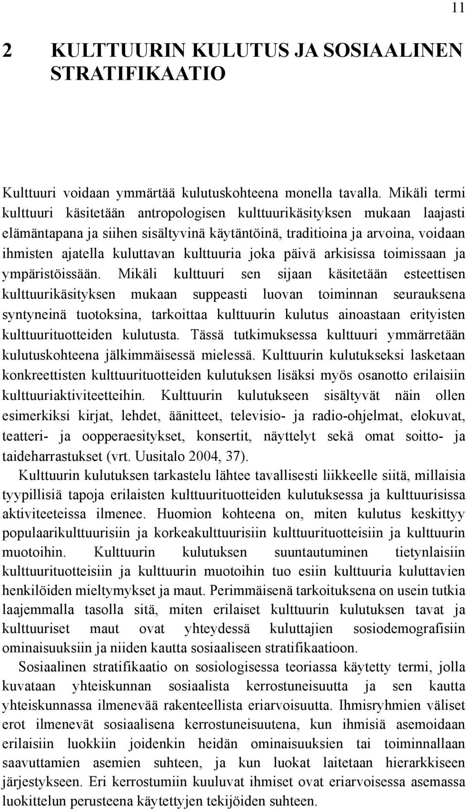 kulttuuria joka päivä arkisissa toimissaan ja ympäristöissään.