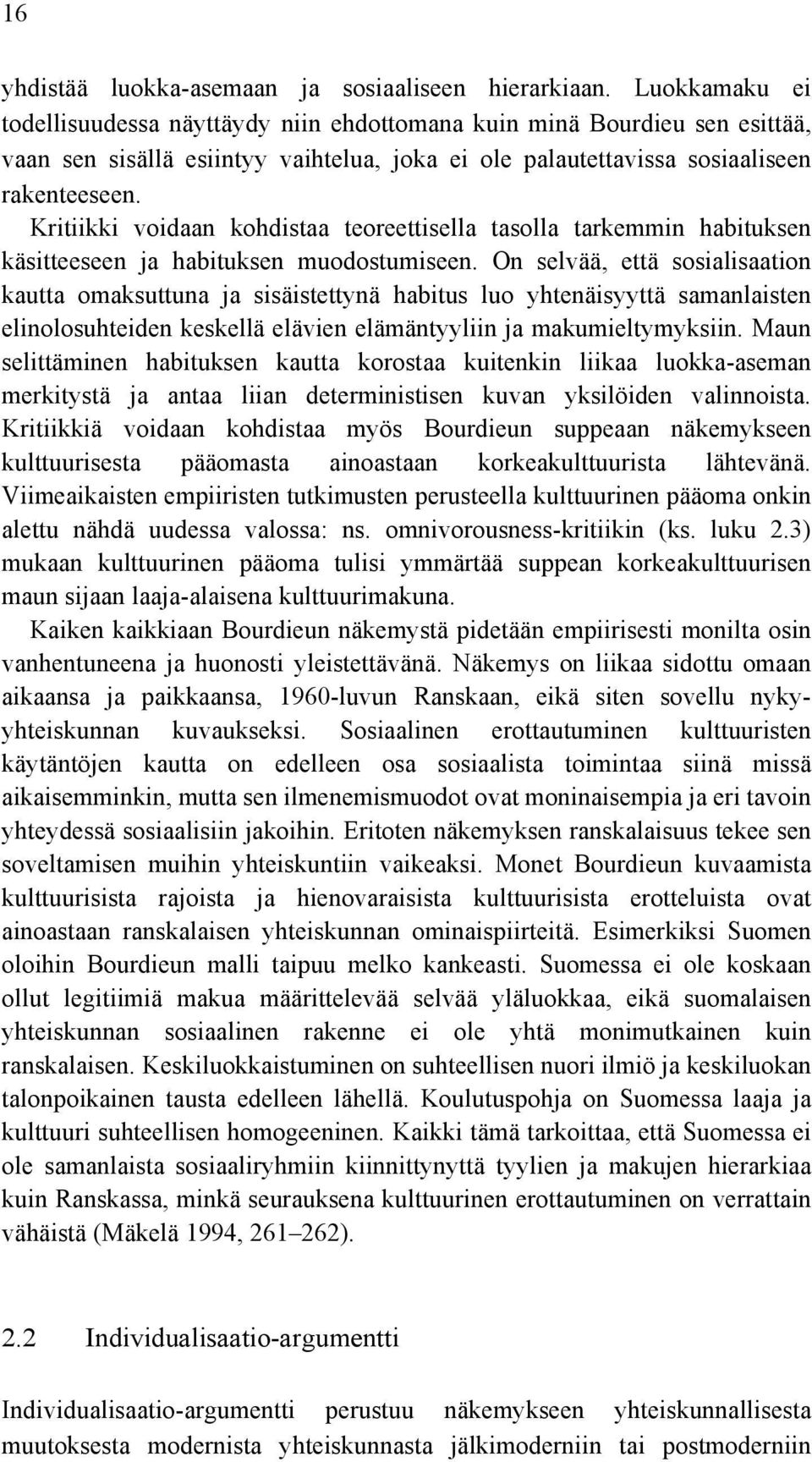 Kritiikki voidaan kohdistaa teoreettisella tasolla tarkemmin habituksen käsitteeseen ja habituksen muodostumiseen.