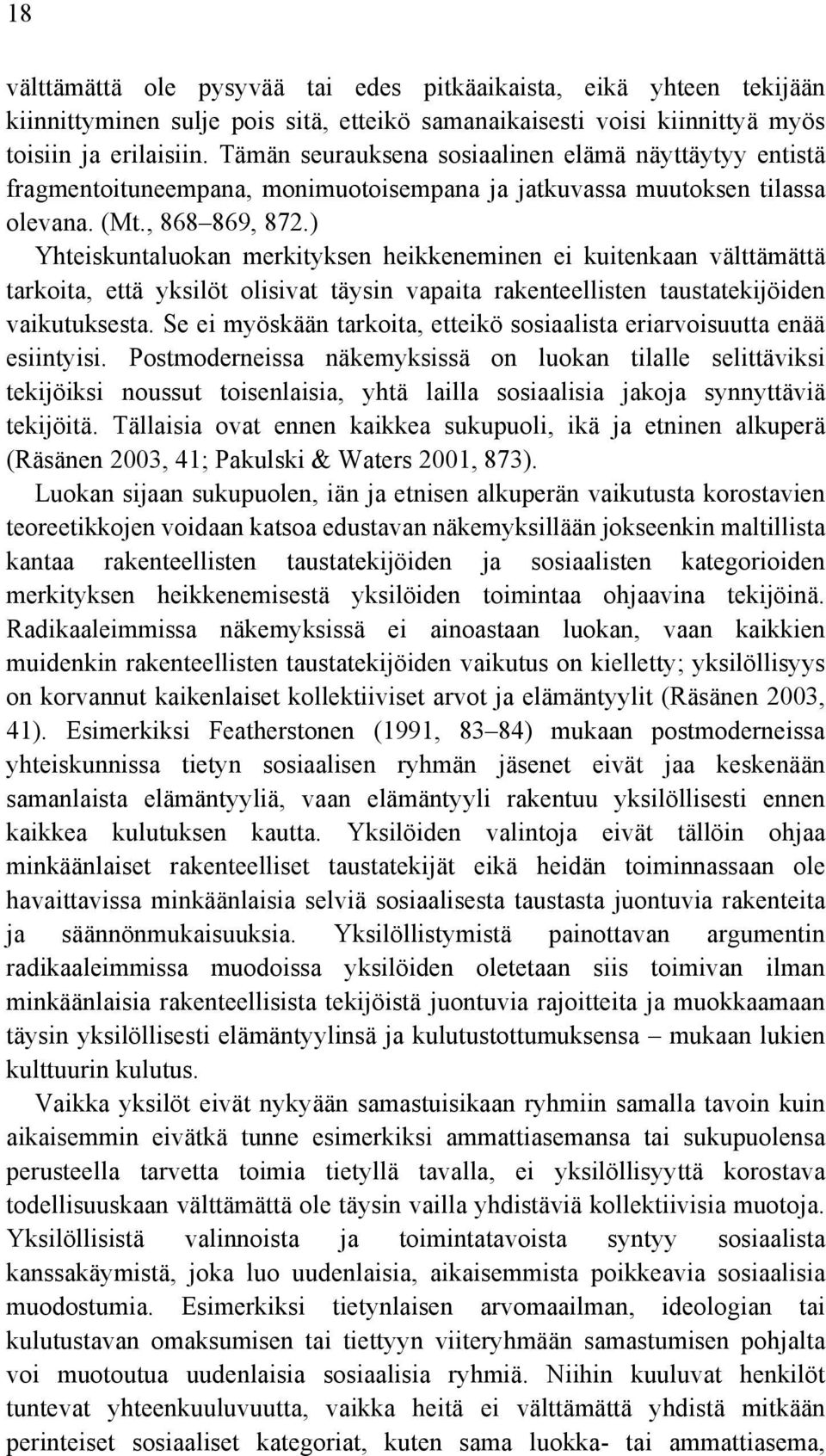 ) Yhteiskuntaluokan merkityksen heikkeneminen ei kuitenkaan välttämättä tarkoita, että yksilöt olisivat täysin vapaita rakenteellisten taustatekijöiden vaikutuksesta.