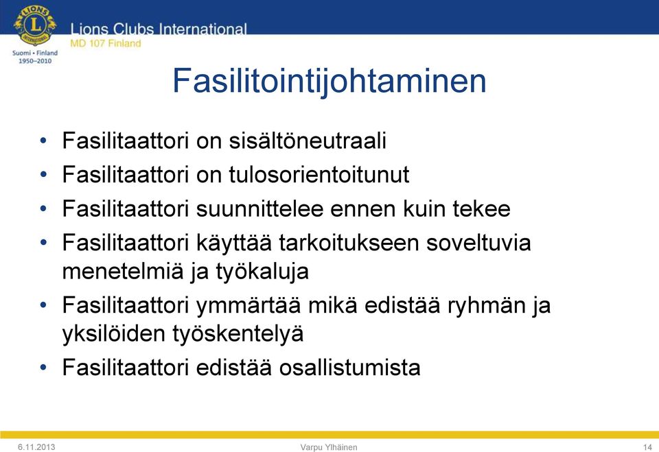 tarkoitukseen soveltuvia menetelmiä ja työkaluja Fasilitaattori ymmärtää mikä edistää