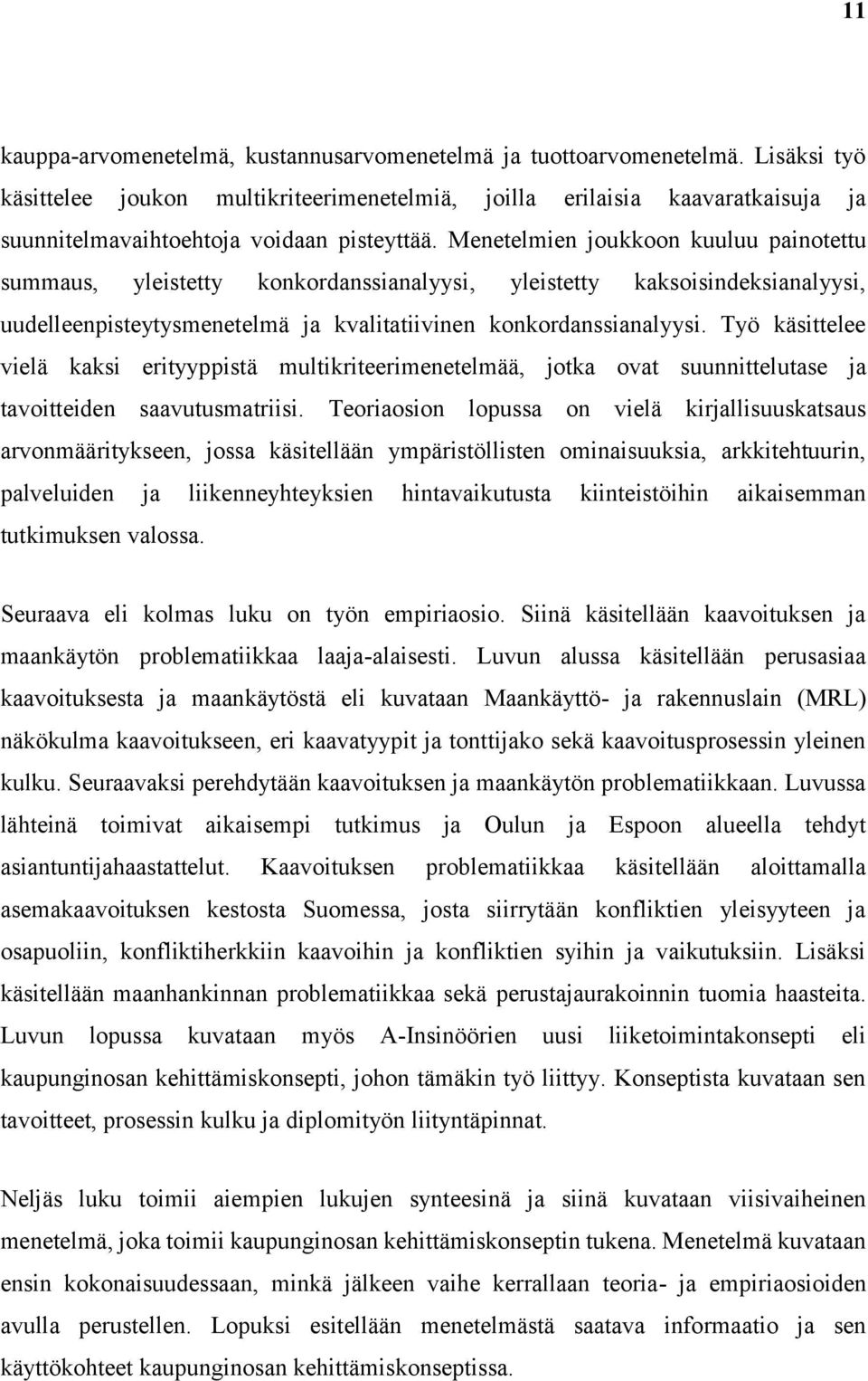 Menetelmien joukkoon kuuluu painotettu summaus, yleistetty konkordanssianalyysi, yleistetty kaksoisindeksianalyysi, uudelleenpisteytysmenetelmä ja kvalitatiivinen konkordanssianalyysi.