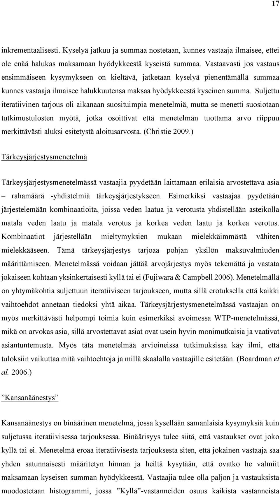 Suljettu iteratiivinen tarjous oli aikanaan suosituimpia menetelmiä, mutta se menetti suosiotaan tutkimustulosten myötä, jotka osoittivat että menetelmän tuottama arvo riippuu merkittävästi aluksi