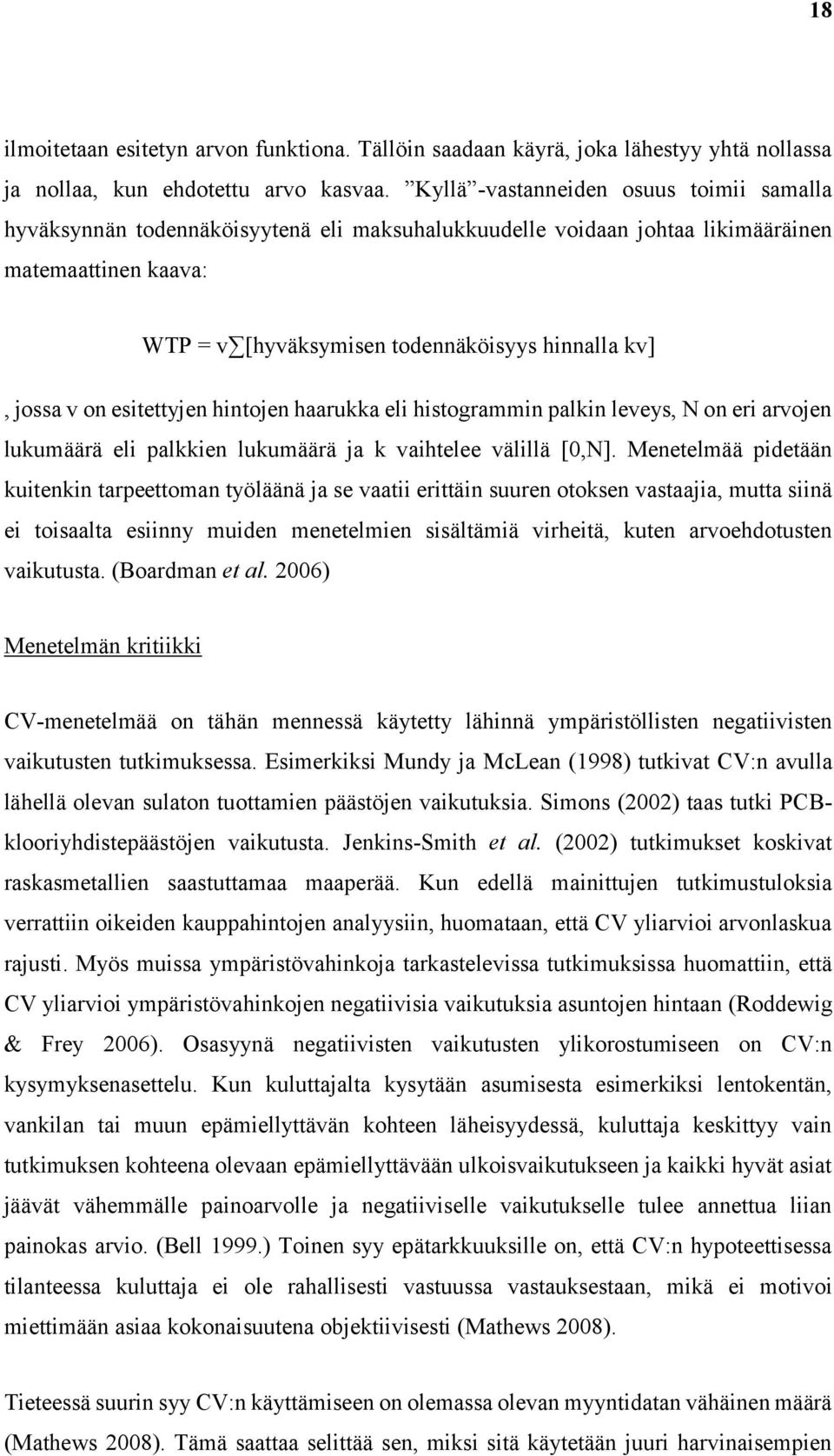 jossa v on esitettyjen hintojen haarukka eli histogrammin palkin leveys, N on eri arvojen lukumäärä eli palkkien lukumäärä ja k vaihtelee välillä [0,N].