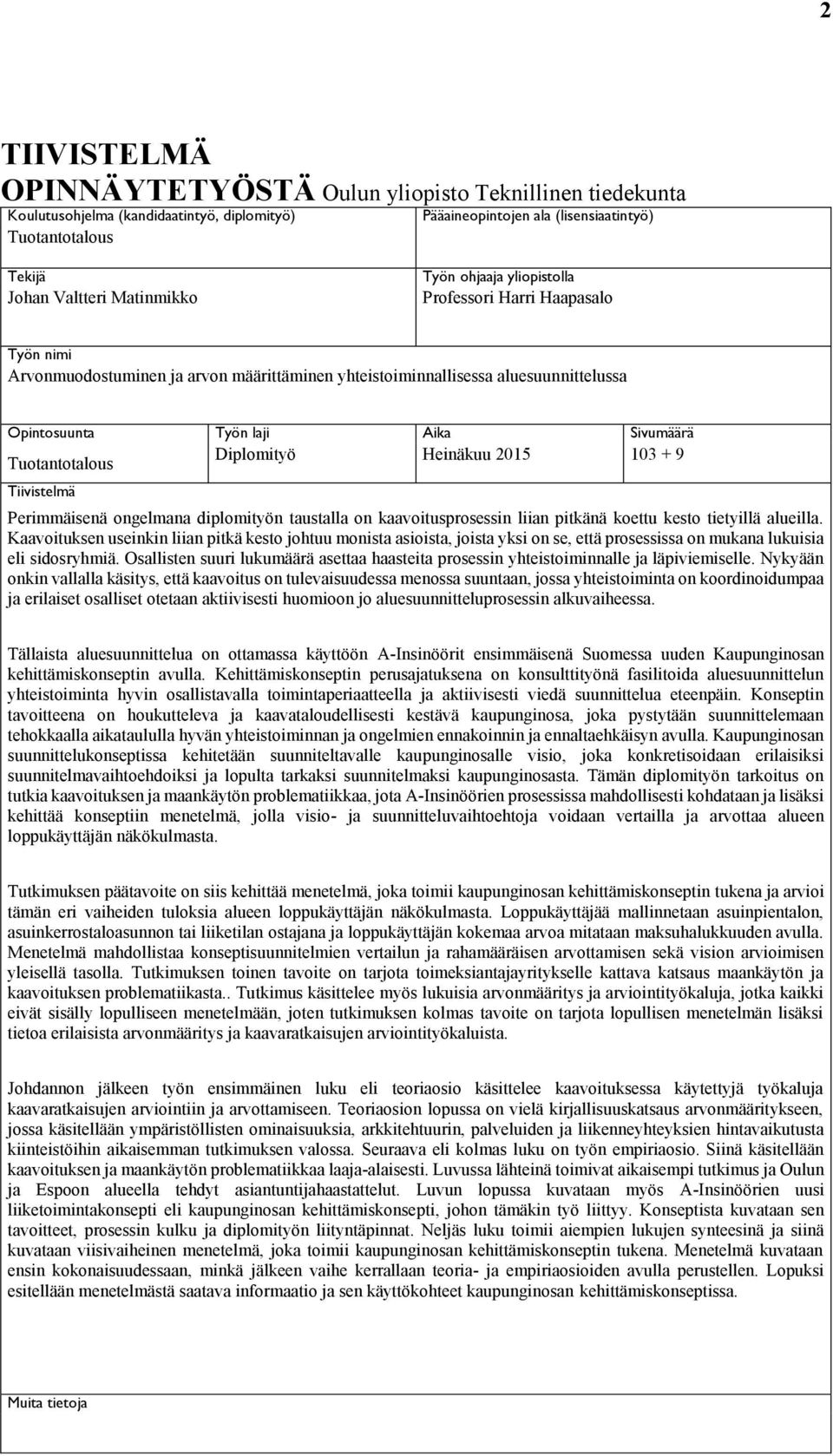 Tuotantotalous Diplomityö Heinäkuu 2015 103 + 9 Tiivistelmä Perimmäisenä ongelmana diplomityön taustalla on kaavoitusprosessin liian pitkänä koettu kesto tietyillä alueilla.