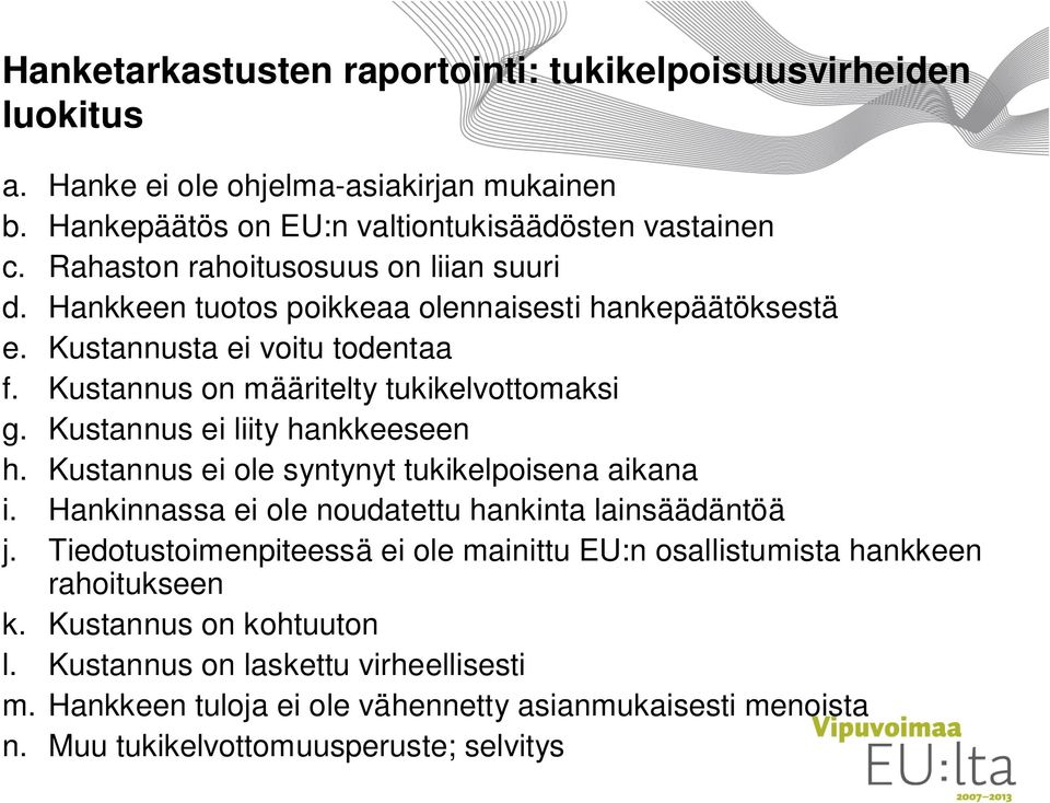 Kustannus ei liity hankkeeseen h. Kustannus ei ole syntynyt tukikelpoisena aikana i. Hankinnassa ei ole noudatettu hankinta lainsäädäntöä j.