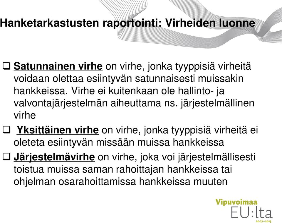 järjestelmällinen virhe Yksittäinen virhe on virhe, jonka tyyppisiä virheitä ei oleteta esiintyvän missään muissa hankkeissa