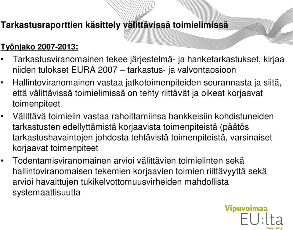 rahoittamiinsa hankkeisiin kohdistuneiden tarkastusten edellyttämistä korjaavista toimenpiteistä (päätös tarkastushavaintojen johdosta tehtävistä toimenpiteistä, varsinaiset korjaavat