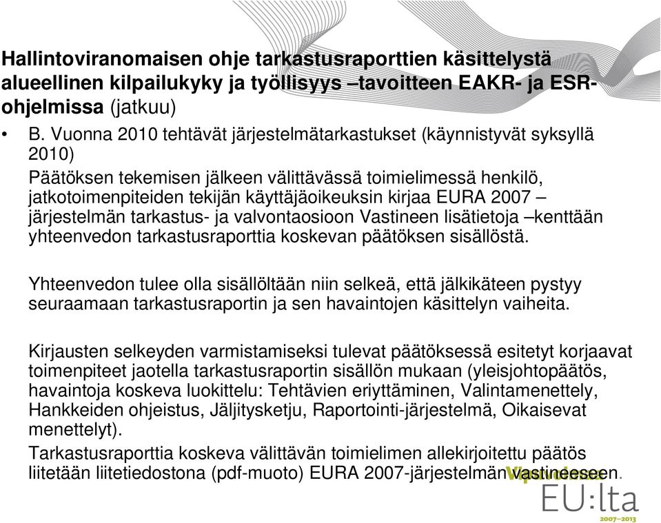 2007 järjestelmän tarkastus- ja valvontaosioon Vastineen lisätietoja kenttään yhteenvedon tarkastusraporttia koskevan päätöksen sisällöstä.