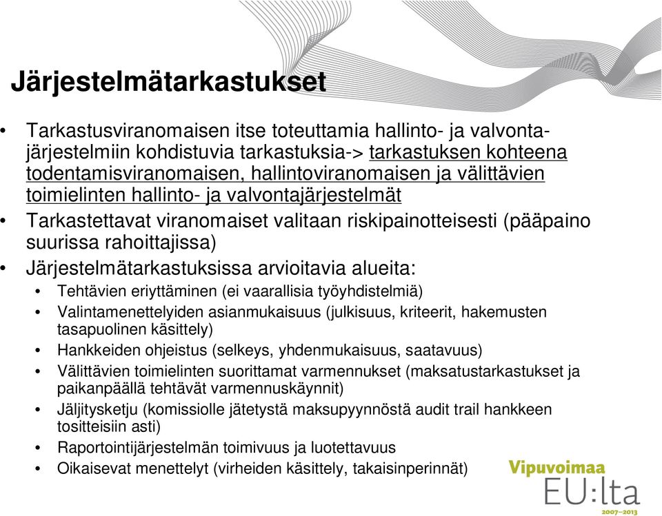 Tehtävien eriyttäminen (ei vaarallisia työyhdistelmiä) Valintamenettelyiden asianmukaisuus (julkisuus, kriteerit, hakemusten tasapuolinen käsittely) Hankkeiden ohjeistus (selkeys, yhdenmukaisuus,