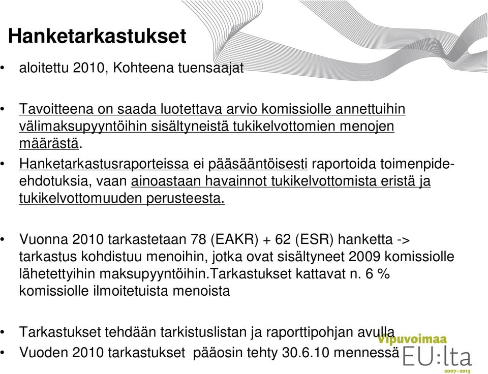 Hanketarkastusraporteissa ei pääsääntöisesti raportoida toimenpideehdotuksia, vaan ainoastaan havainnot tukikelvottomista eristä ja tukikelvottomuuden perusteesta.