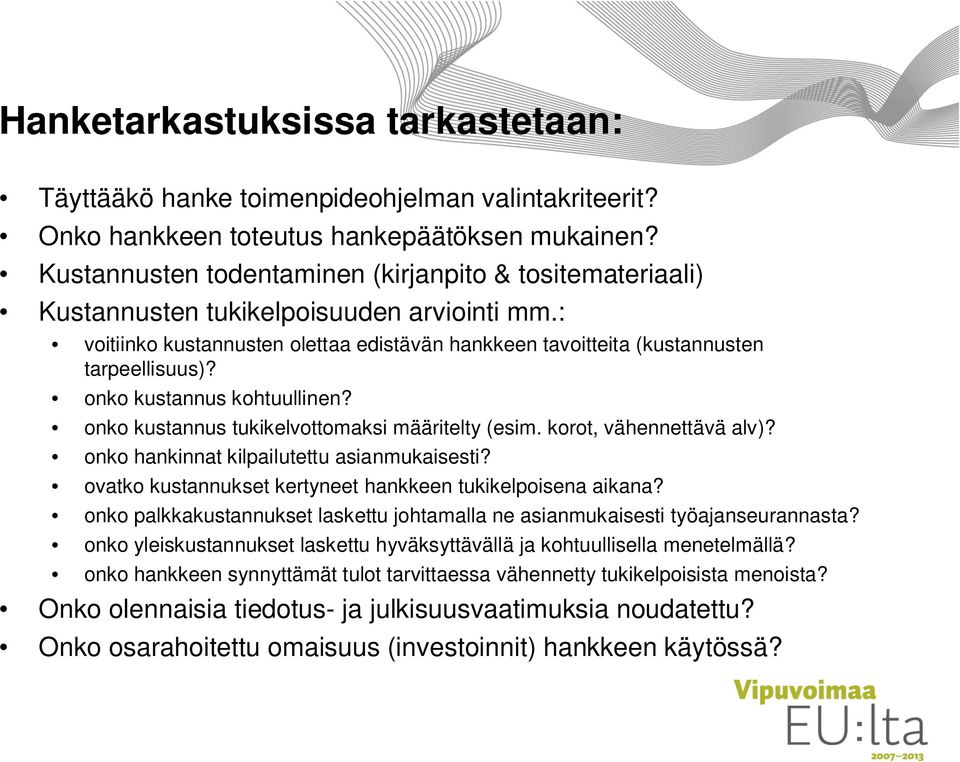 onko kustannus kohtuullinen? onko kustannus tukikelvottomaksi määritelty (esim. korot, vähennettävä alv)? onko hankinnat kilpailutettu asianmukaisesti?