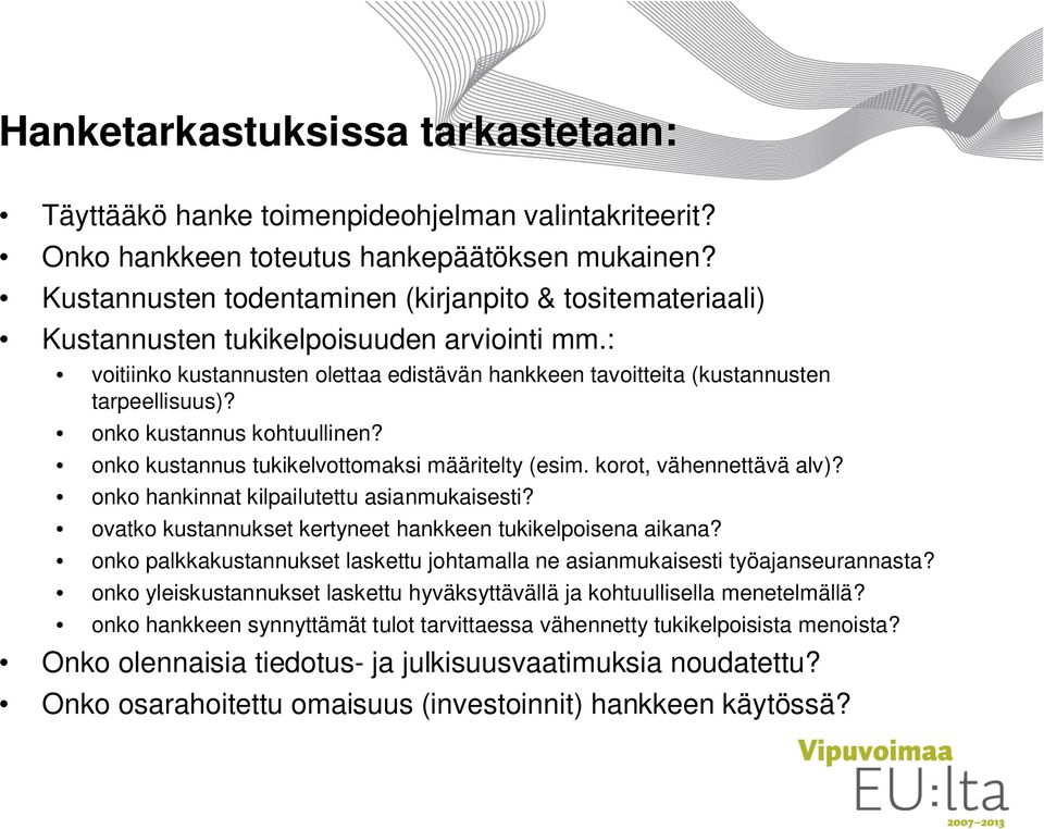 onko kustannus kohtuullinen? onko kustannus tukikelvottomaksi määritelty (esim. korot, vähennettävä alv)? onko hankinnat kilpailutettu asianmukaisesti?