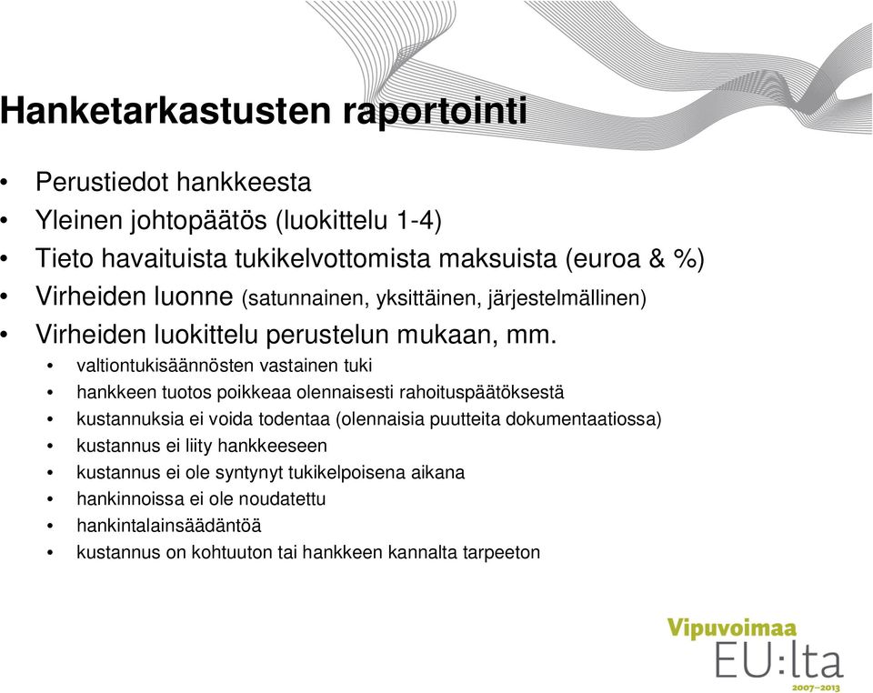 valtiontukisäännösten vastainen tuki hankkeen tuotos poikkeaa olennaisesti rahoituspäätöksestä kustannuksia ei voida todentaa (olennaisia puutteita