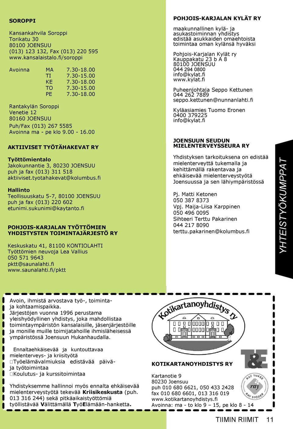 00 AKTIIVISET TYÖTÄHAKEVAT RY Työttömientalo Jakokunnantie 3, 80230 JOENSUU puh ja fax (013) 311 518 aktiiviset.tyotahakevat@kolumbus.