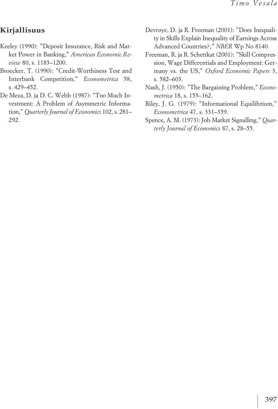 281 292. Devroye, D. ja R. Freeman (2001): Does Inequality in Skills Explain Inequality of Earnings Across Advanced Countries?, NBER Wp No 8140. Freeman, R. ja R. Schettkat (2001): Skill Compression, Wage Differentials and Employment: Germany vs.