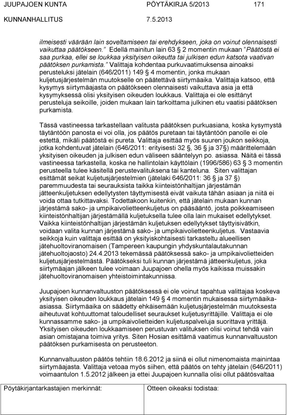 Valittaja kohdentaa purkuvaatimuksensa ainoaksi perusteluksi jätelain (646/2011) 149 4 momentin, jonka mukaan kuljetusjärjestelmän muutokselle on päätettävä siirtymäaika.