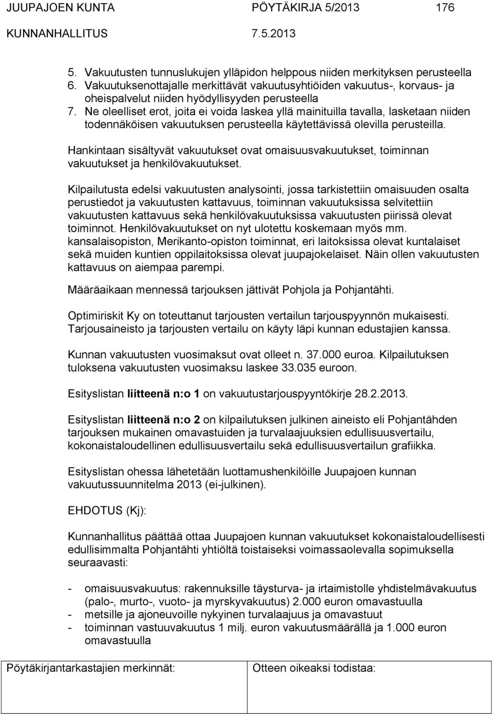 Ne oleelliset erot, joita ei voida laskea yllä mainituilla tavalla, lasketaan niiden todennäköisen vakuutuksen perusteella käytettävissä olevilla perusteilla.