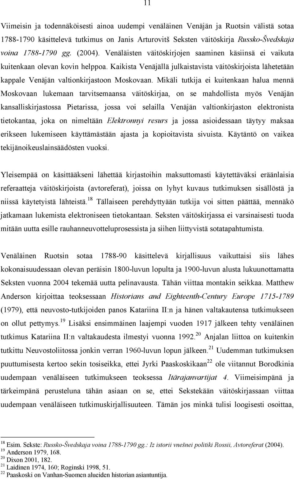 Kaikista Venäjällä julkaistavista väitöskirjoista lähetetään kappale Venäjän valtionkirjastoon Moskovaan.