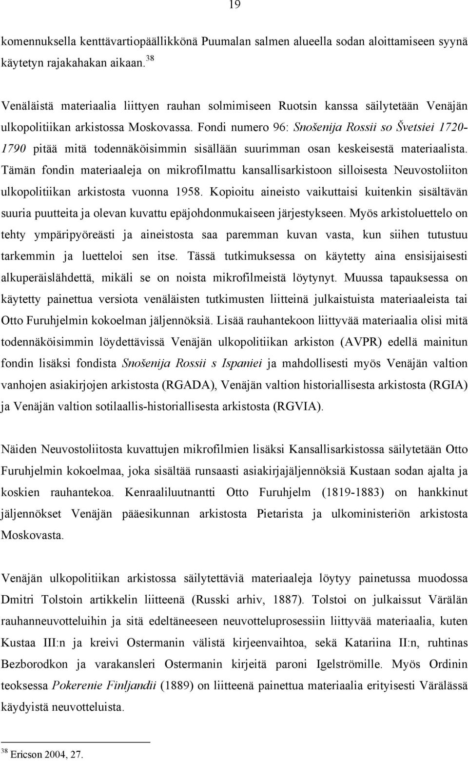 Fondi numero 96: Snošenija Rossii so Švetsiei 1720-1790 pitää mitä todennäköisimmin sisällään suurimman osan keskeisestä materiaalista.