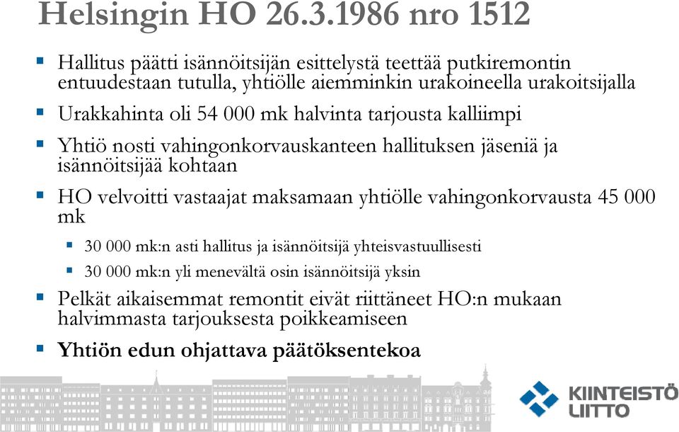 Urakkahinta oli 54 000 mk halvinta tarjousta kalliimpi Yhtiö nosti vahingonkorvauskanteen hallituksen jäseniä ja isännöitsijää kohtaan HO velvoitti