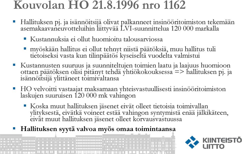 ollut tehnyt niistä päätöksiä, muu hallitus tuli tietoiseksi vasta kun tilinpäätös kyseiseltä vuodelta valmistui Kustannusten suuruus ja suunniteltujen toimien laatu ja laajuus huomioon ottaen