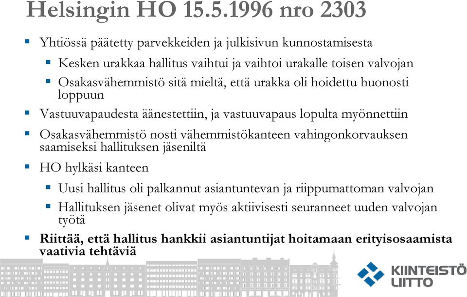 sitä mieltä, että urakka oli hoidettu huonosti loppuun Vastuuvapaudesta äänestettiin, ja vastuuvapaus lopulta myönnettiin Osakasvähemmistö nosti