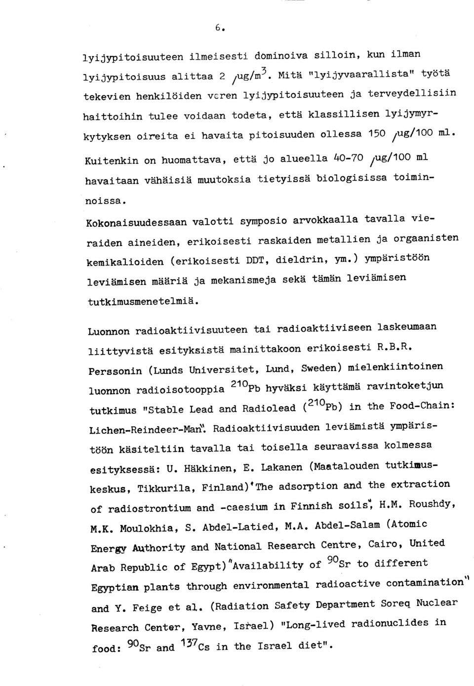 en ollessa 15O /ug/loo m1' Kuitenkin on huomattava, ett?i jo alueella 4O-7O /us/loo ml havaitaan vaih2iisid muutoksia tietyissii biologisissa toiminnoissa.