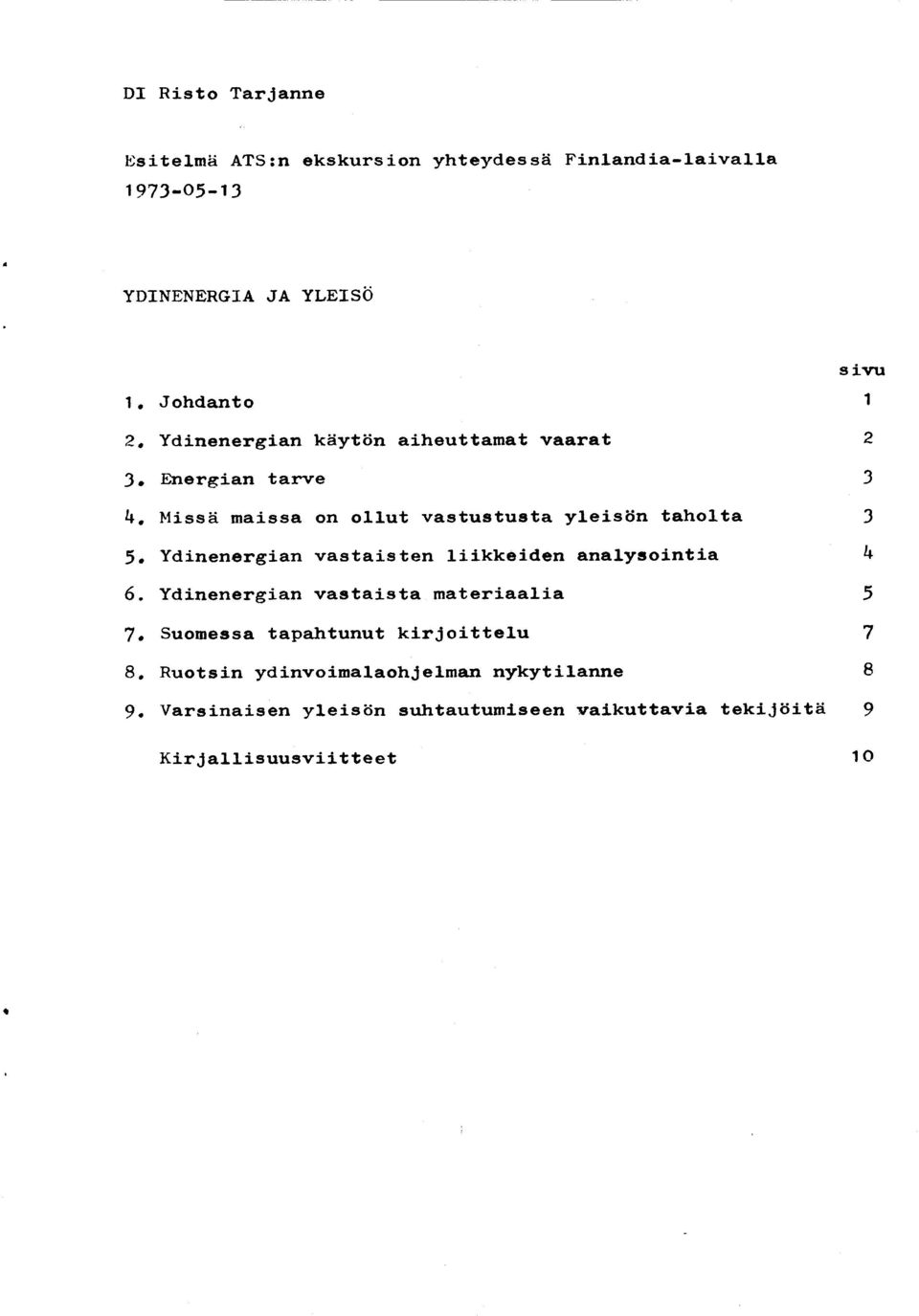 Missd maissa on ollut vastustusta yleisdn taholta 3 5, Ydinenargian vastaisten liikkeiden analysointia h 6.