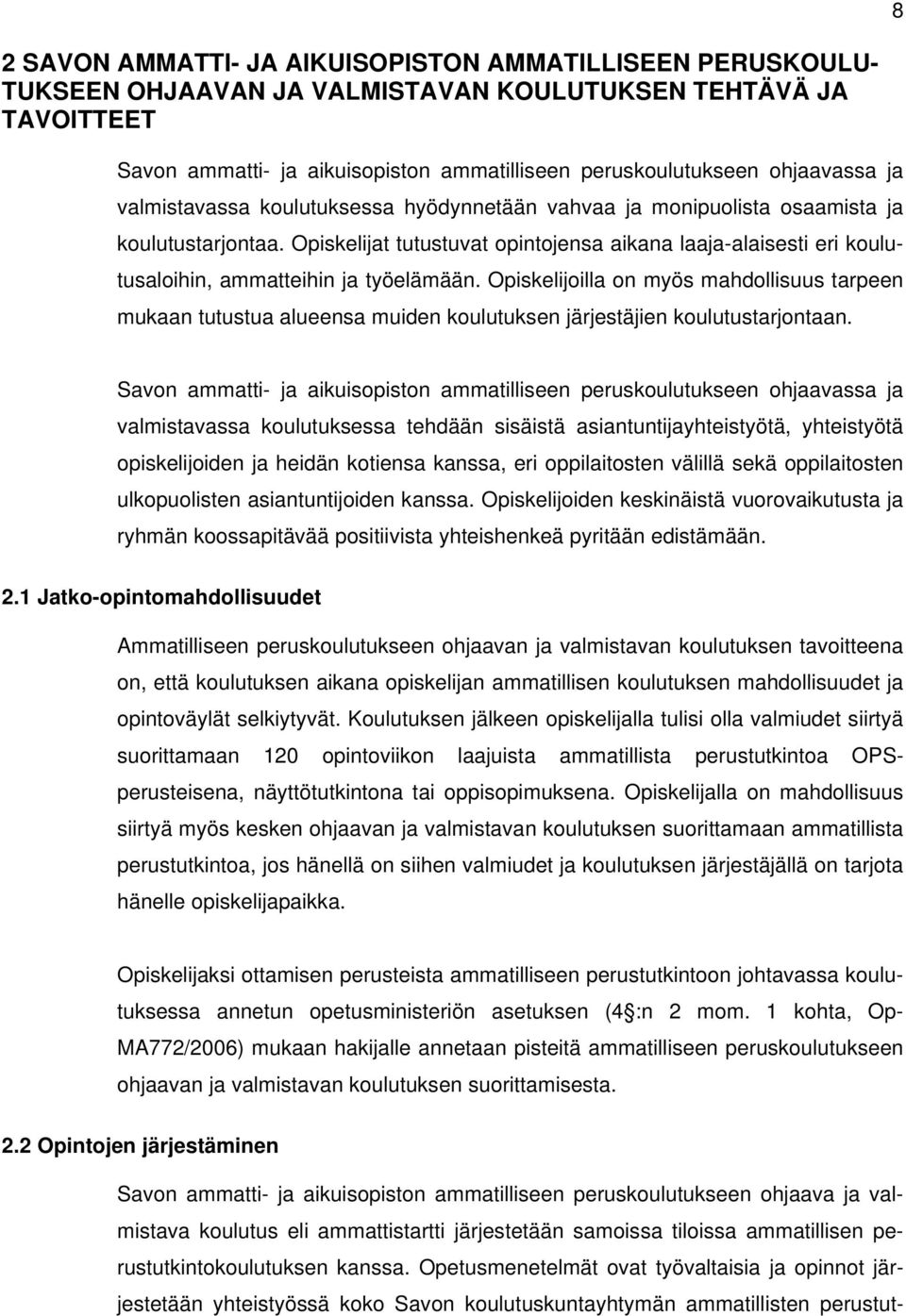 Opiskelijat tutustuvat opintojensa aikana laaja-alaisesti eri koulutusaloihin, ammatteihin ja työelämään.