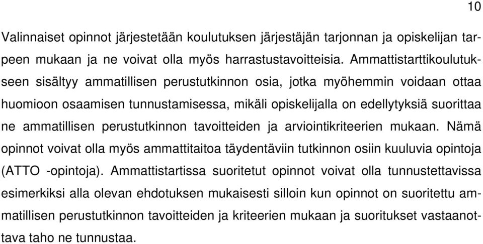 ammatillisen perustutkinnon tavoitteiden ja arviointikriteerien mukaan. Nämä opinnot voivat olla myös ammattitaitoa täydentäviin tutkinnon osiin kuuluvia opintoja (ATTO -opintoja).