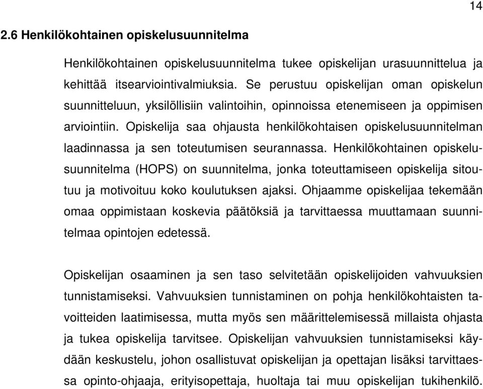 Opiskelija saa ohjausta henkilökohtaisen opiskelusuunnitelman laadinnassa ja sen toteutumisen seurannassa.