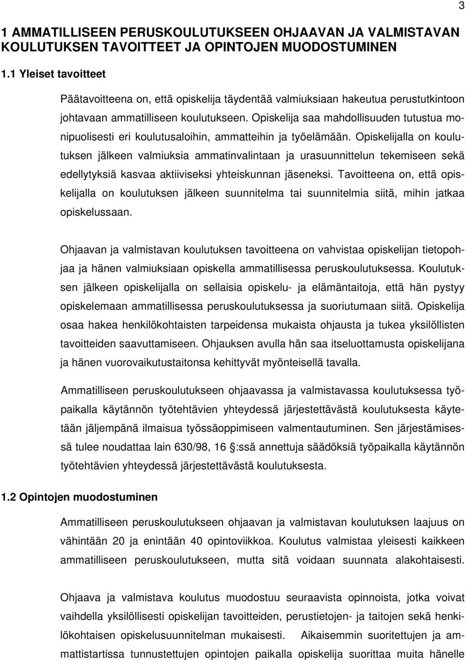 Opiskelija saa mahdollisuuden tutustua monipuolisesti eri koulutusaloihin, ammatteihin ja työelämään.