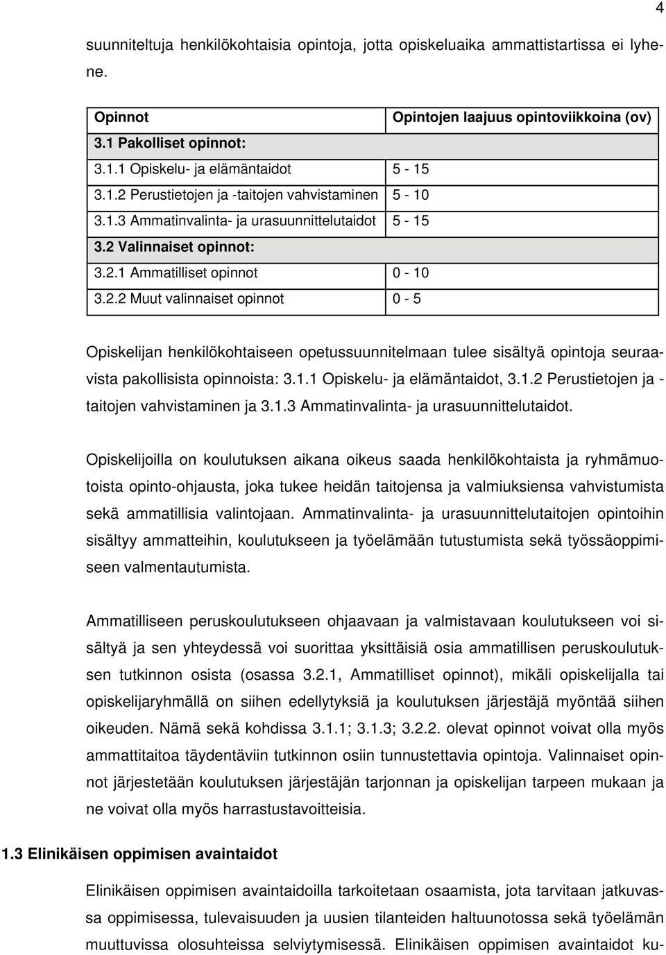 1.1 Opiskelu- ja elämäntaidot, 3.1.2 Perustietojen ja - taitojen vahvistaminen ja 3.1.3 Ammatinvalinta- ja urasuunnittelutaidot.