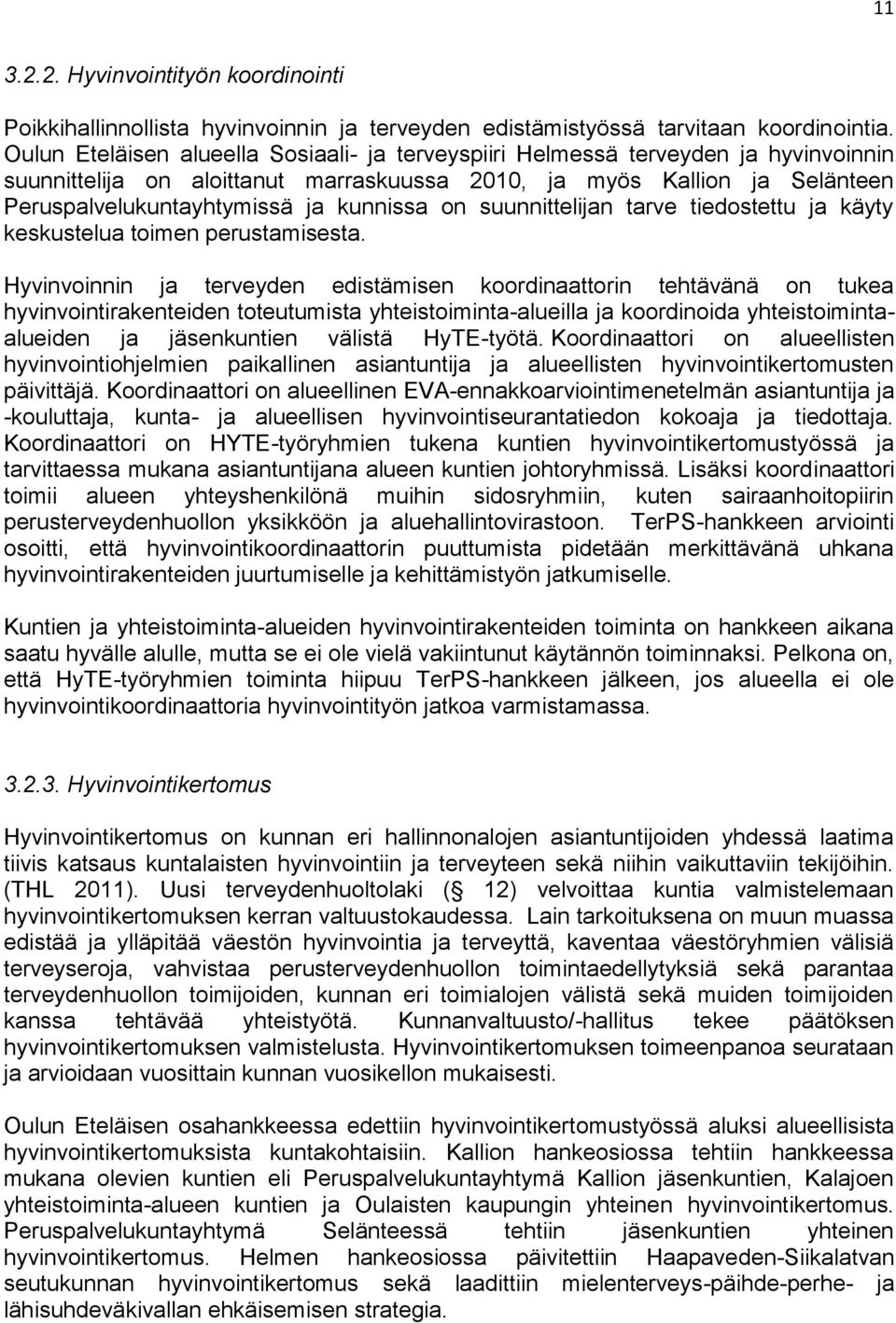 kunnissa on suunnittelijan tarve tiedostettu ja käyty keskustelua toimen perustamisesta.