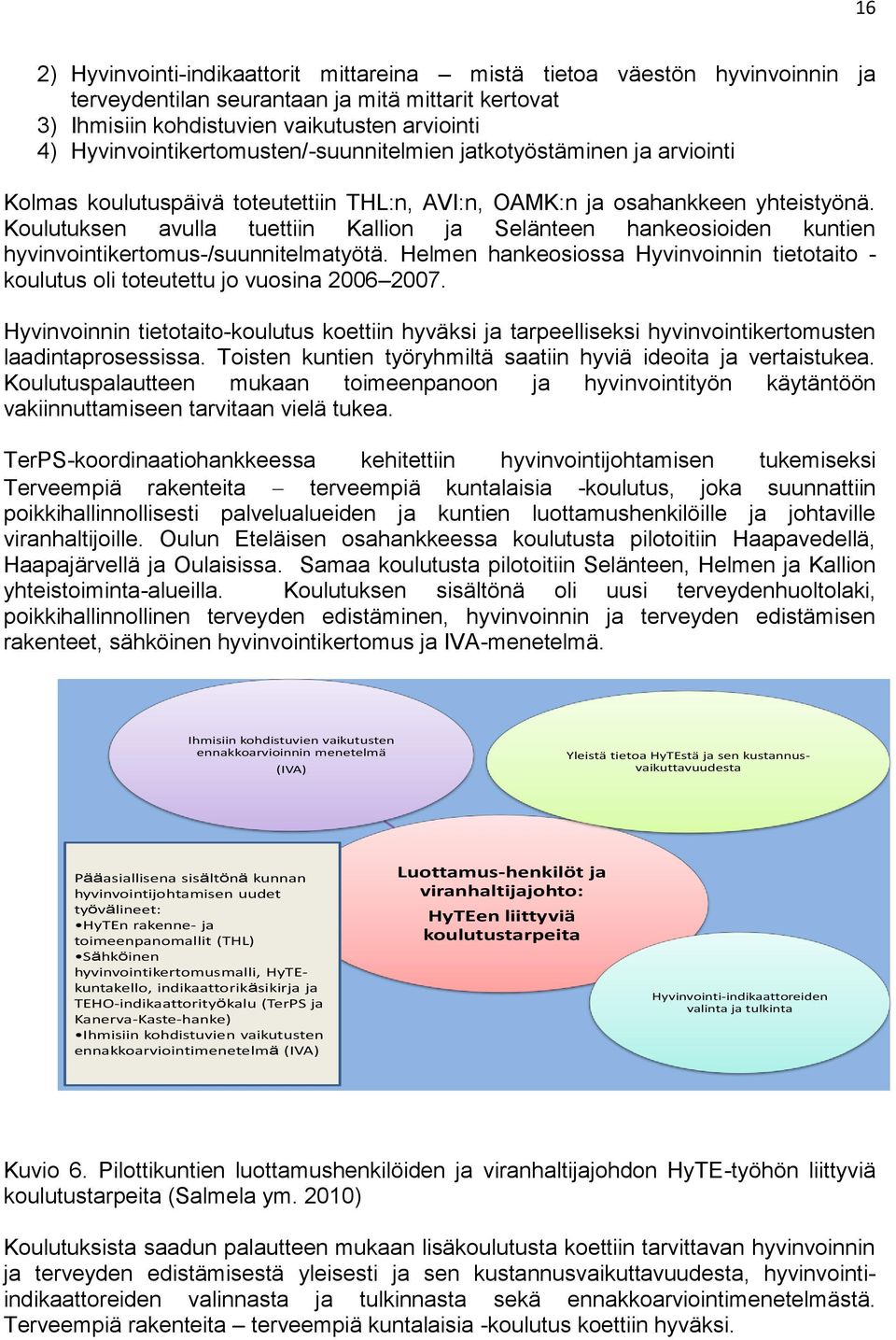 Koulutuksen avulla tuettiin Kallion ja Selänteen hankeosioiden kuntien hyvinvointikertomus-/suunnitelmatyötä.