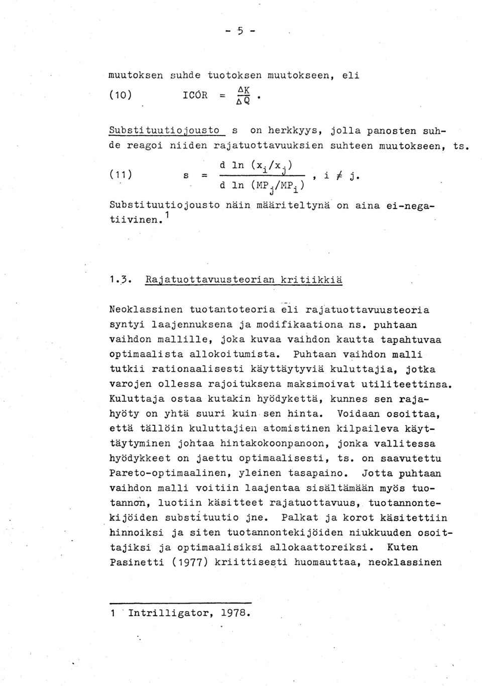 Rajatuottavuusteorian kritiikkiä Neoklassinen tuotantoteoria eli rajatuottavuusteoria syntyi laajennuksena ja modifikaationa ns.