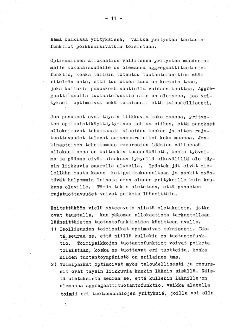 korkein taso, joka kullakin panoskombinaatiolla voidaan tuottaa. Aggregaattitasolla tuotantofunktio siis on olemassa, jos yri~ tykset optimoivat sekä teknisesti että taloudellisesti.