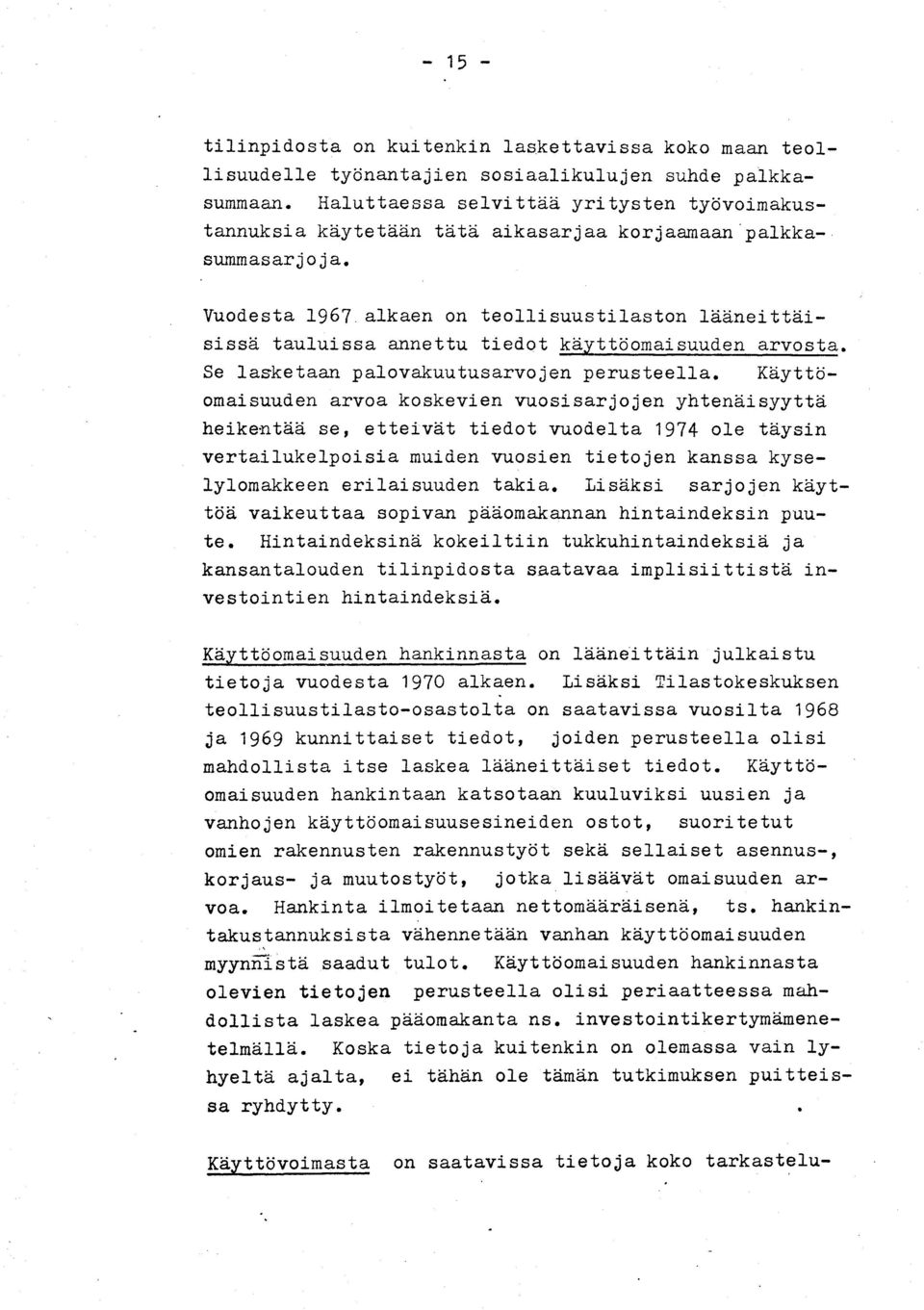 Vuodesta 1967 alkaen on teollisuustilaston lääneittäisissä tauluissa annettu tiedot käyttöomaisuuden arvosta. Se lasketaan palovakuutusarvojen perusteella.