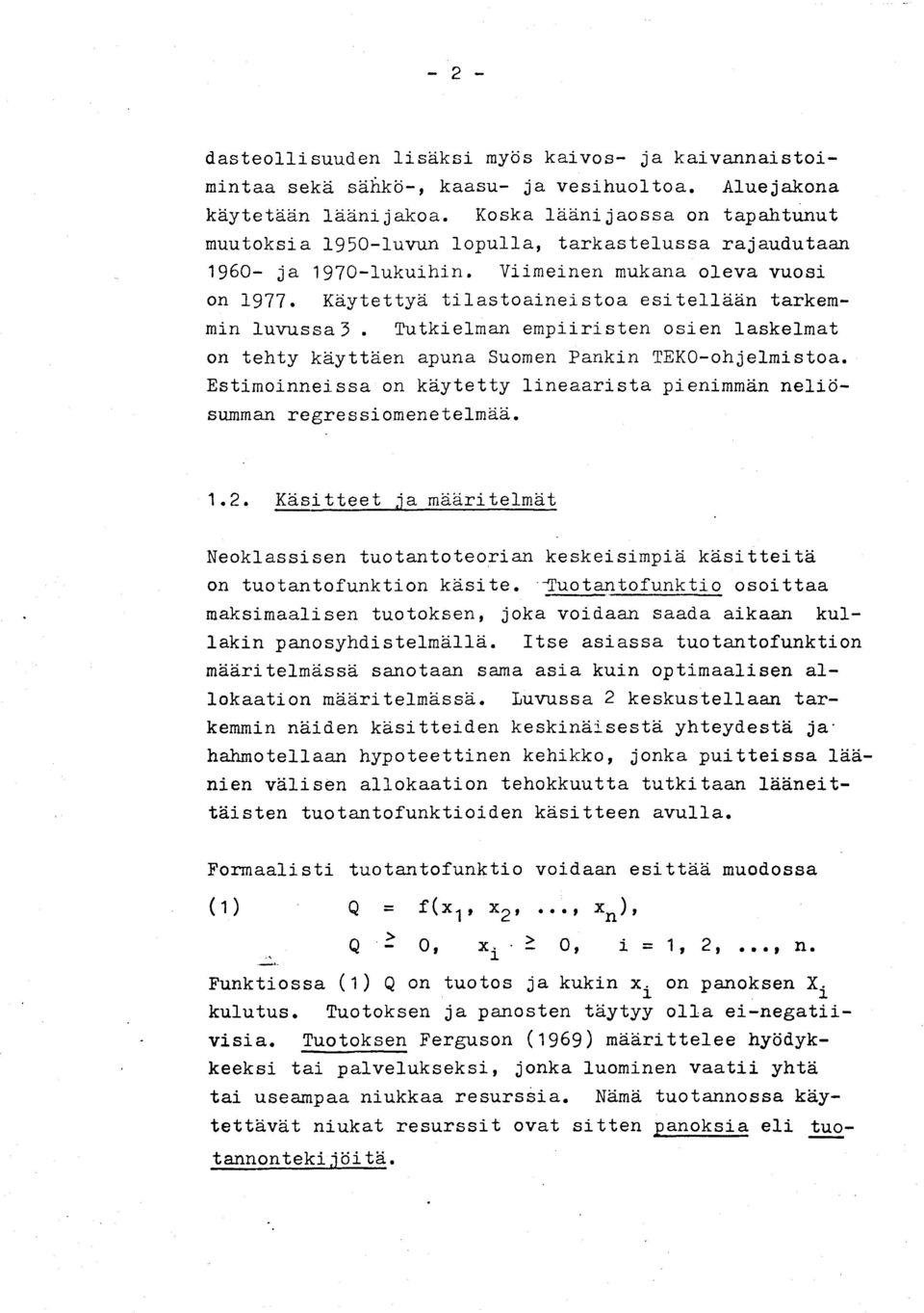 Käytettyä tilastoaineistoa esitellään tarkemmin luvussa 3 Tutkielman empiiristen osien laskelmat on tehty käyttäen apuna Suomen Pankin TEKO-ohjelmistoa.