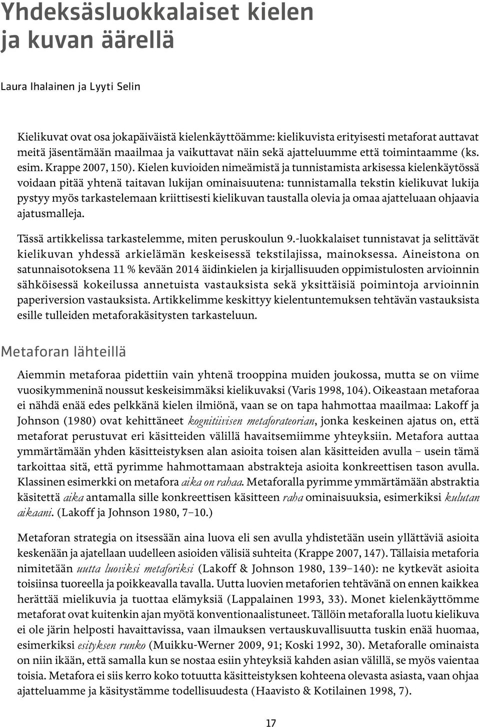 Kielen kuvioiden nimeämistä ja tunnistamista arkisessa kielenkäytössä voidaan pitää yhtenä taitavan lukijan ominaisuutena: tunnistamalla tekstin kielikuvat lukija pystyy myös tarkastelemaan