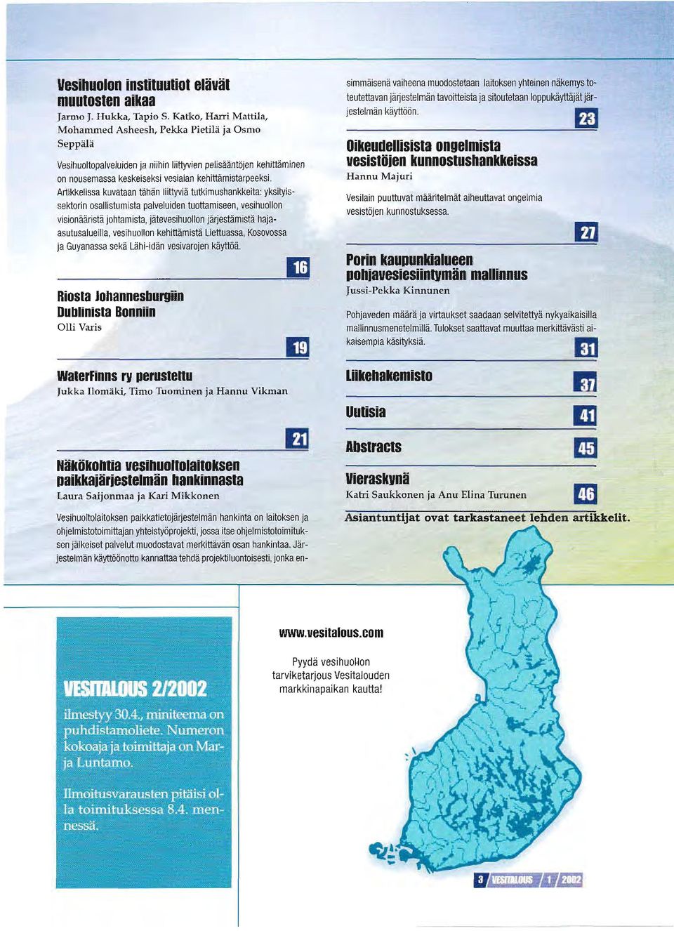 Artikkelissa kuvataan tähän liittyviä tutkimushankkeitar yksityissektorin osallisiumrsta palveluiden tuottamiseen, vesihuollon visionäär stä j0htamista, jätevesihu0ll0n iärjestämistä