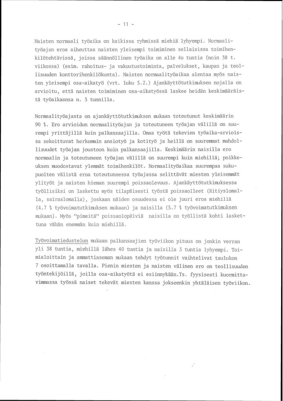 Naisten no-maalityöaikaa alentaa myös nais- ten yleisempi osa-aikatyö (vrt. luku. 5.2.