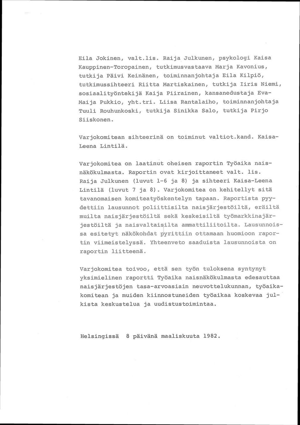 Salo, tutkija Pirjo Siiskonen. Varjolcomitean sihteerina on toimin~rt valtiot.kand. Raisa- Leena Lintila. Varjokomitea on laatinut oheisen raportin Työaika naisnäkökulmasta.